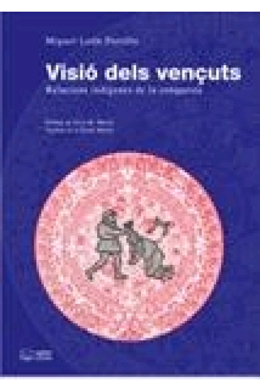 Visió dels vençuts. Relacions indígenes de la conquesta