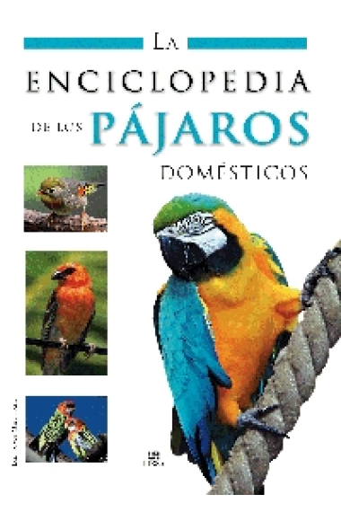 La enciclopedia de los pájaros domésticos