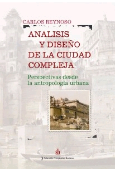 Análisis y diseño de la ciudad compleja. Perspectivas desde la antropología urbana