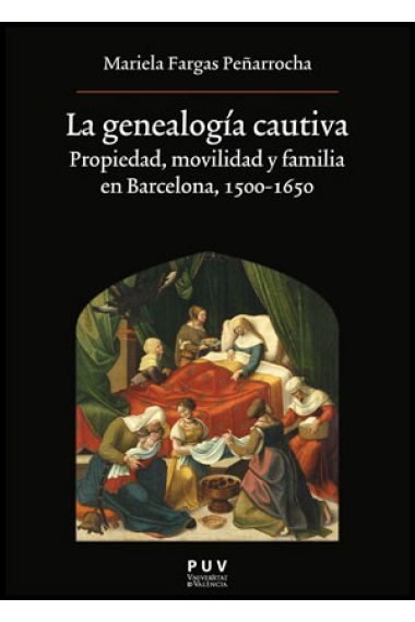 La genealogía cautiva. Propiedad, movilidad y familia en Barcelona, 1500-1650