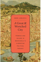 A great and wretched city: promise and failure in Machiavelli's political thought