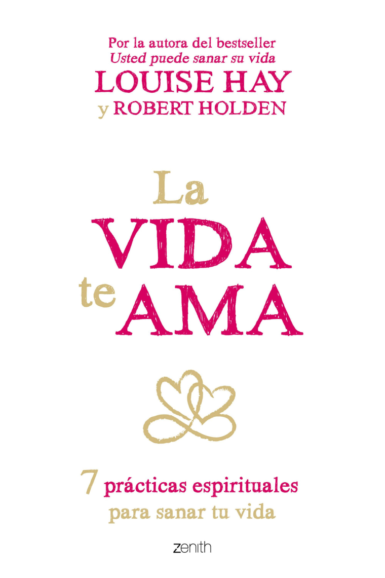 La vida te ama. 7 prácticas espirituales para sanar tu vida