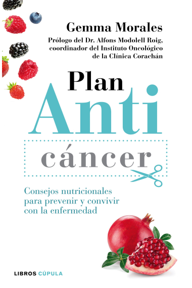 Plan Anticáncer. Consejos nutricionales para prevenir y convivir con la enfermedad