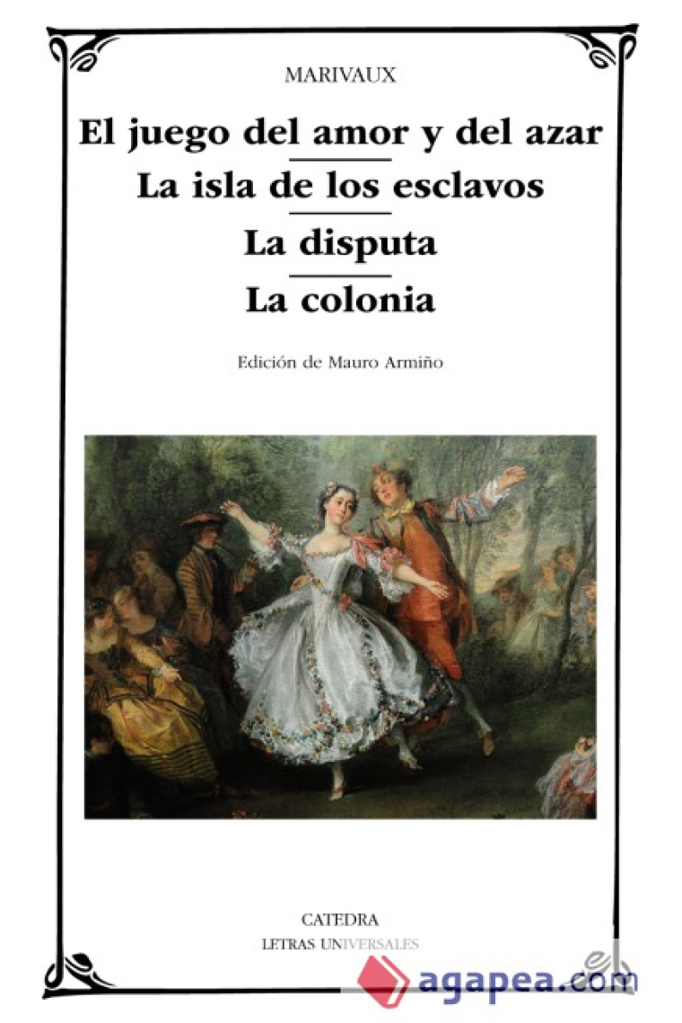 El juego del amor y del azar / La isla de los esclavos / La disputa / La colonia