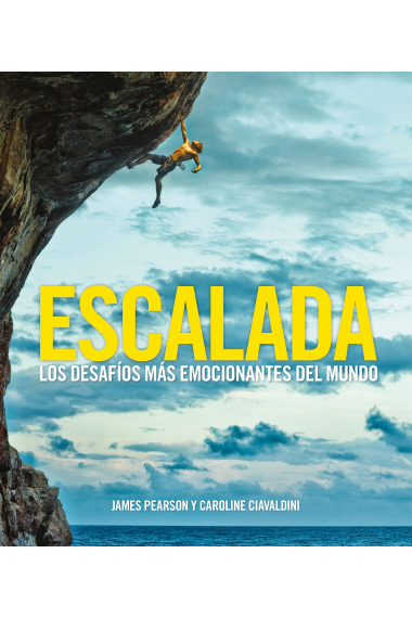 Escalada. Los desafíos más emocionantes del mundo