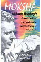 Moksha: Aldous Huxley's Classic Writings on Psychedelics and the Visionary Experience