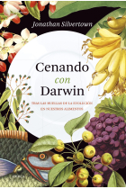 Cenando con Darwin. Tras las huellas de la evolución en nuestros alimentos