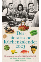 Der literarische Küchenkalender 2023: Mit Texten, Rezepten und Bildern