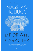 La forja del carácter: una búsqueda de la virtud en la filosofía clásica