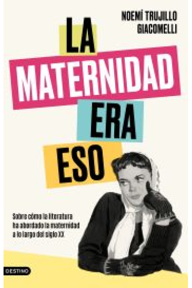 La maternidad era eso: sobre cómo la literatura ha abordado la maternidad a lo largo del siglo XX