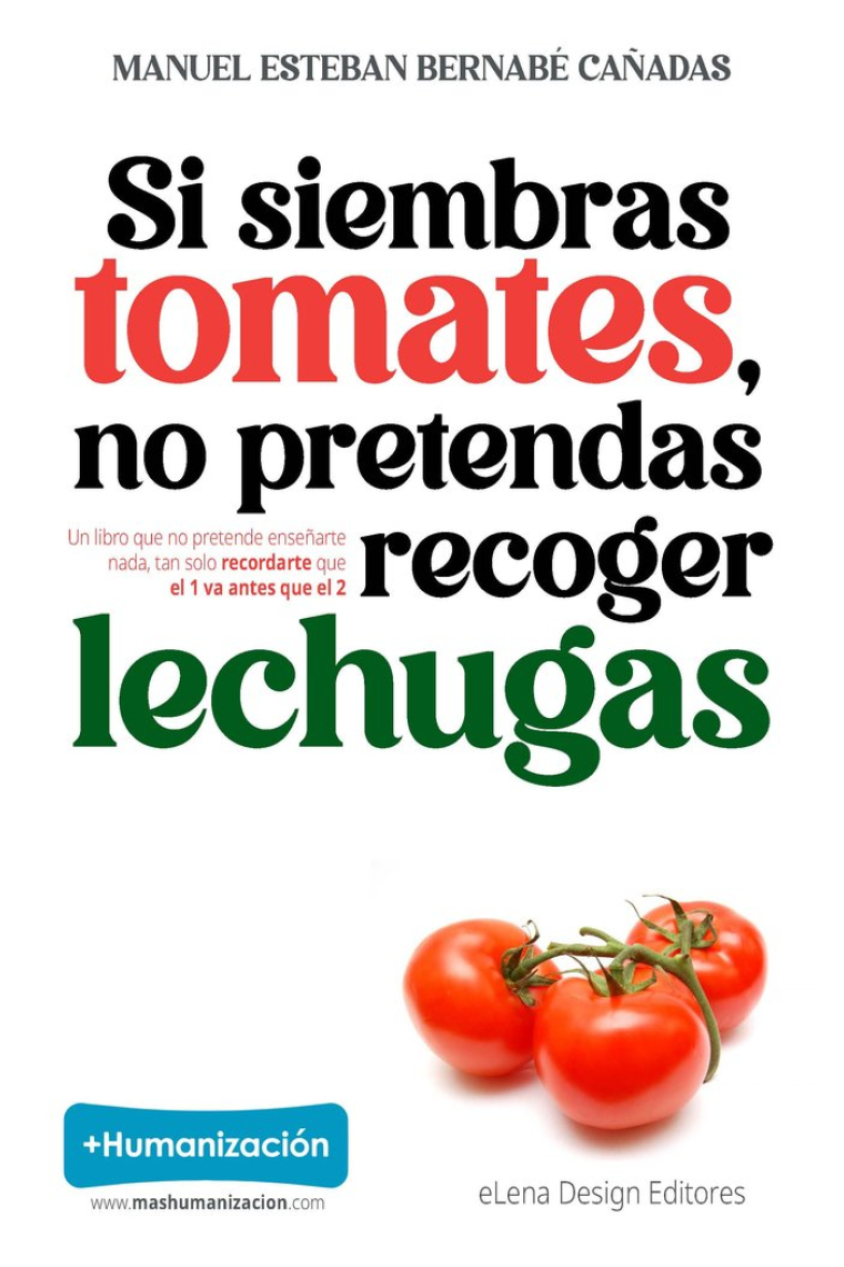 SI SIEMBRAS TOMATES, NO PRETENDAS RECOGER LECHUGAS