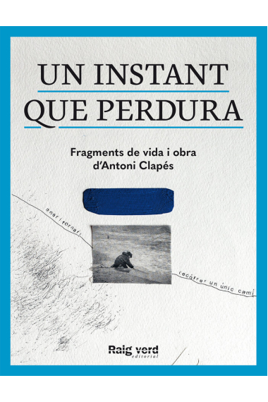 Un instant que perdura: fragments de vida i obra d’Antoni Clapés