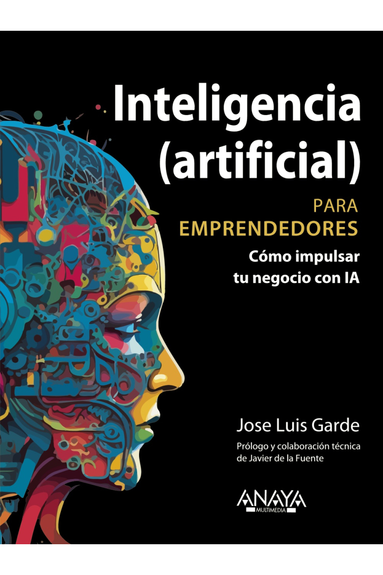 Inteligencia (artificial) para emprendedores. Cómo impulsar tu negocio con IA