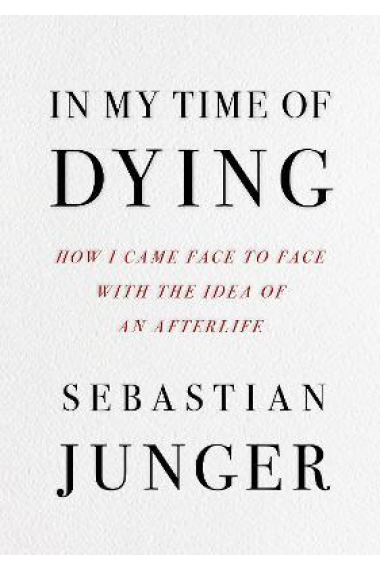 In My Time of Dying: How I Came Face to Face with the Idea of an Afterlife