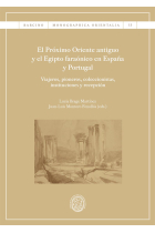 El Próximo Oriente antiguo y el Egipto faraónico en España y Portugal. Viajeros, pioneros, coleccionistas, instituciones y recepción