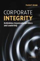 Corporate Integrity:Rethinking Organizational Ethics and Leadership