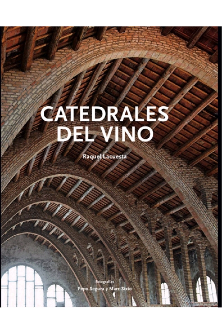 Catedrales del vino. El patrimonio arquitectónico vinícola de Catalunya