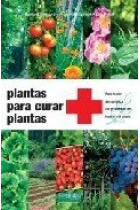 Plantas para curar plantas : para tratar sin química los problemas del huerto y el jardín