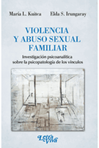 Violencia y abuso sexual familiar : Investigación psicoanalítica sobre la psicopatología de los vínculos (historial clínico)