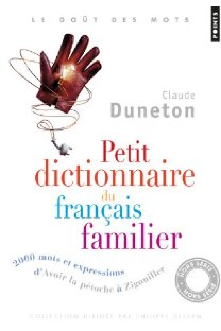 Petit Dictionnaire du français familier. 2000 mots et expressions, d'Avoir la pétoche à Zigouiller