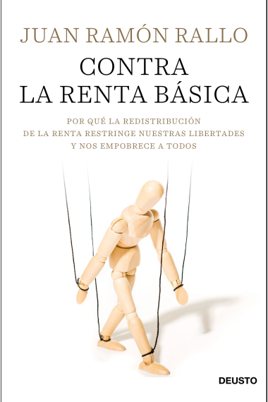 Contra la renta básica. Por qué la redistribución de la renta restringe nuestras libertades y nos empobrece a todos