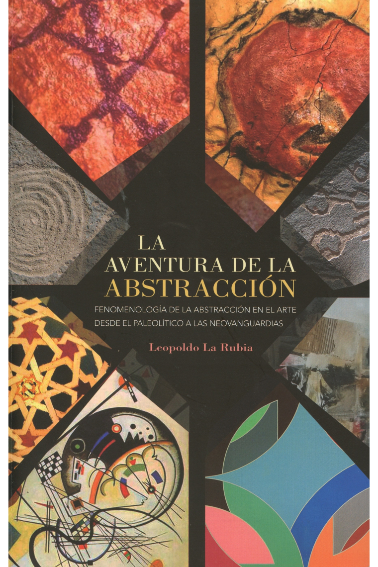 La aventura de la abstracción. Fenomenología de la abstracción en el arte desde el paleolítico a las neovanguardias