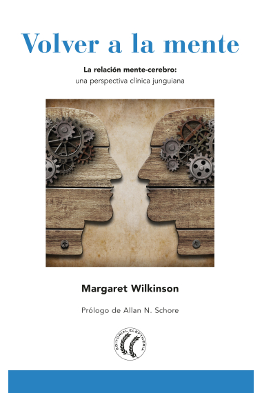 Volver a la mente. La relación mente-cerebro: una perspectiva clínica junguiana