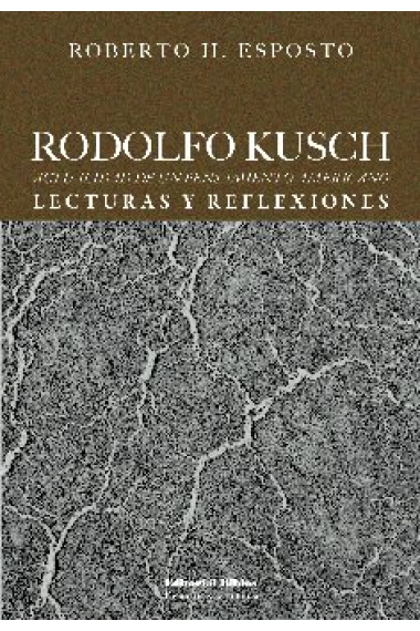 Rodolfo Kusch: actualidad de un pensamiento americano (Lecturas y reflexiones)