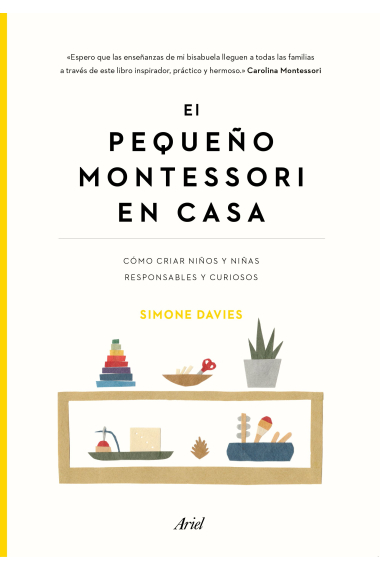 El pequeño Montessori en casa. Cómo cuidar niños responsables y curiosos