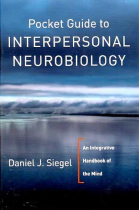 Pocket Guide to Interpersonal Neurobiology : An Integrative Handbook of the Mind