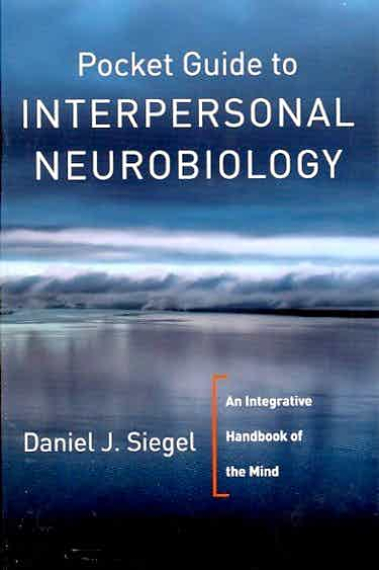 Pocket Guide to Interpersonal Neurobiology : An Integrative Handbook of the Mind