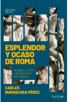 Esplendor y ocaso de Roma. Apogeo, crisis y decadencia del Imperio