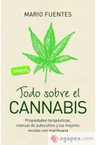 Todo sobre el cannabis. Propiedades terapeúticas. Manual de autocultivo y las mejores recetas con marihuana