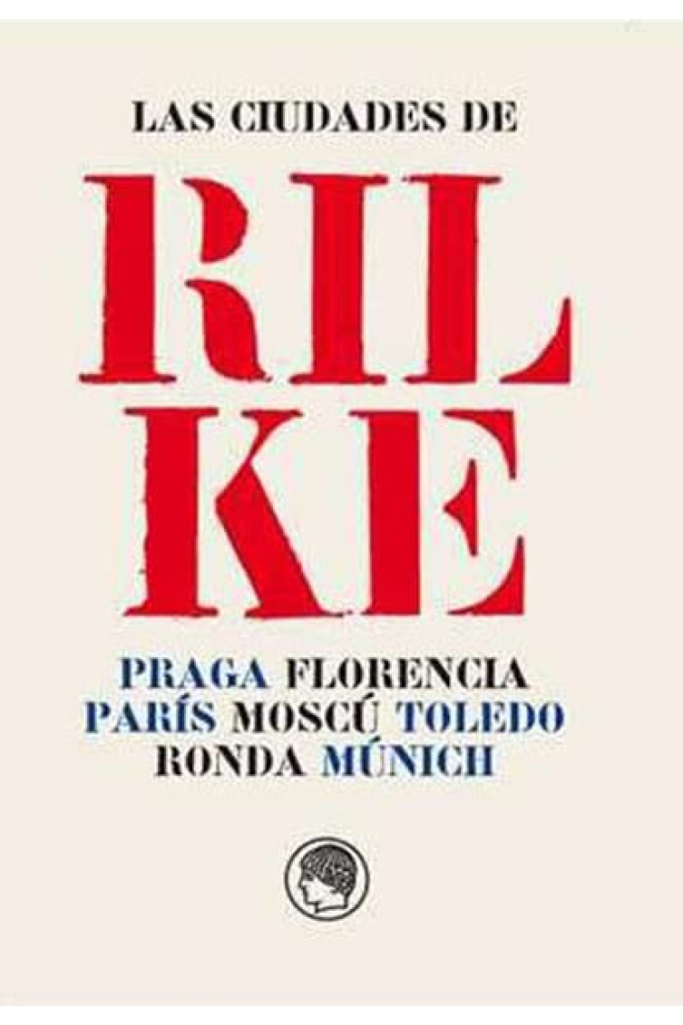 Las ciudades de Rilke: Praga, Florencia, París, Moscú, Toledo, Ronda y Múnich