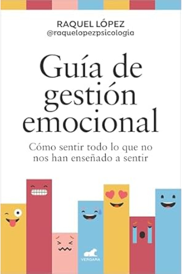 Guía de gestión emocional. Cómo sentir todo lo que no nos han enseñado a sentir