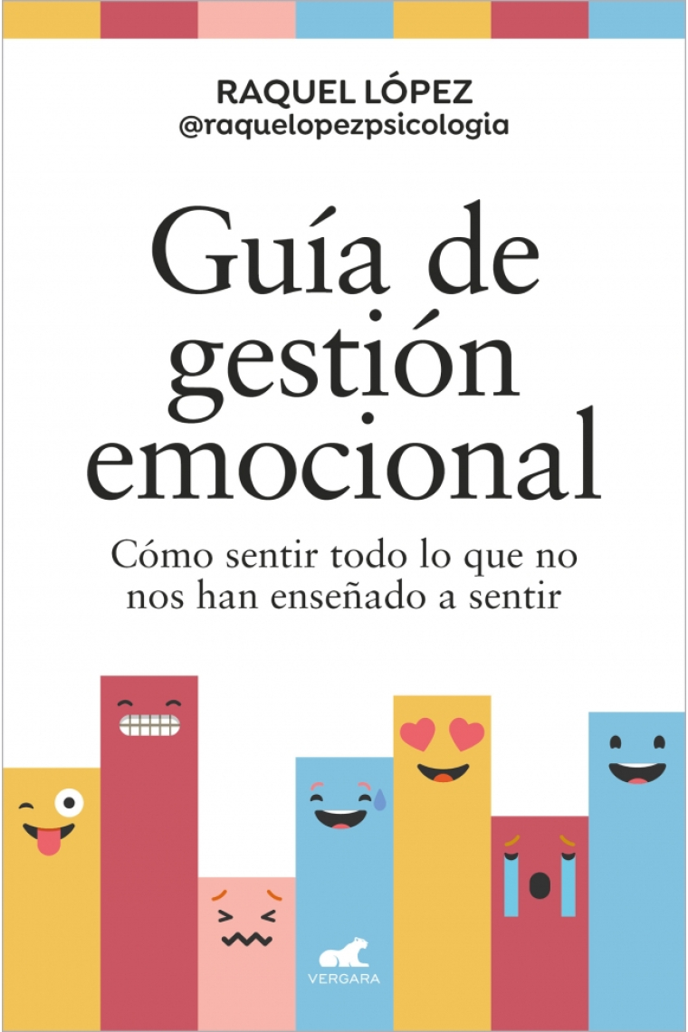 Guía de gestión emocional. Cómo sentir todo lo que no nos han enseñado a sentir