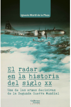 El radar en la historia del siglo XX. Una de las armas decisivas de la Segunda Guerra Mundial