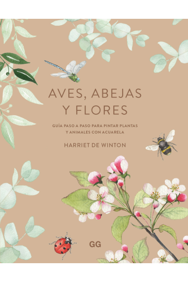 Aves, abejas y flores. Guía paso a paso para pintr plantas y animales con acuarela