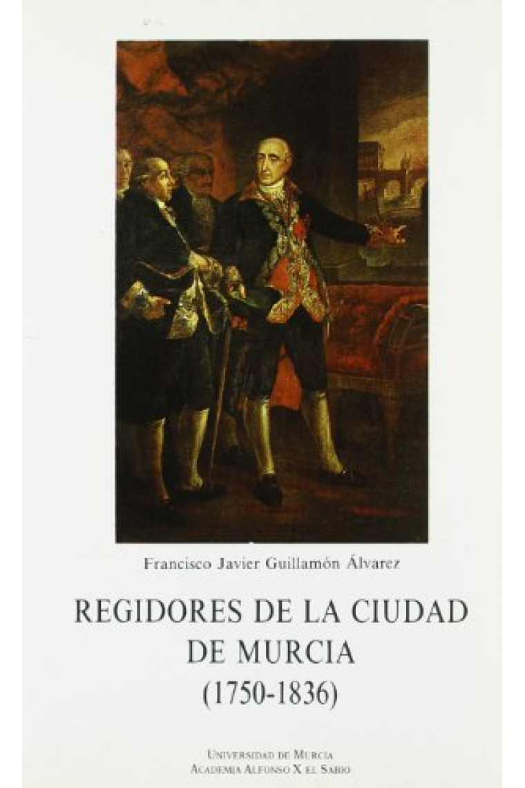 REGIDORES DE LA CIUDAD DE MURCIA (1750-1836)