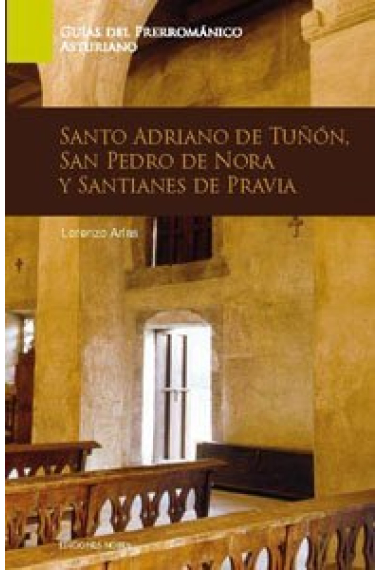 Guía de Arte Prerrománico de Asturias. Santo Adriano de Tuñón, San Pedro de Nora y Santianes de Prav