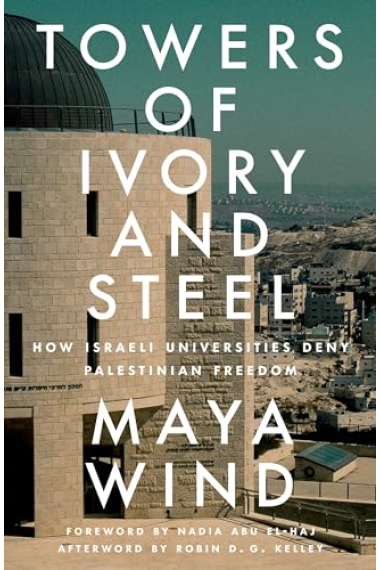 Towers of Ivory and Steel: How Israeli Universities Deny Palestinian Freedom