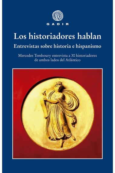 Los historiadores hablan. Entrevistas sobre historia e hispanismo; Mercedes Temboury entrevista a 30 historiadores de ambos lados del Atlántico