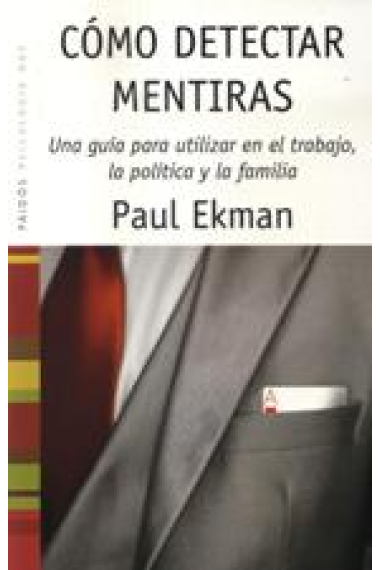 Cómo detectar mentiras. Una guía para utilizar en el trabajo, la política y la pareja