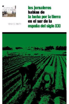 Los jornaleros hablan de la lucha por la tierra en el sur de la españa del siglo XXI