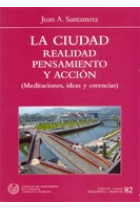 La ciudad. Realidad, pensamiento y acción. (Meditaciones, ideas y creencias)