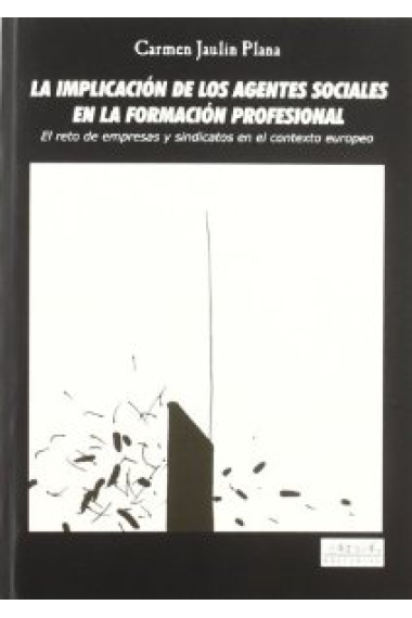 La implicación de los agentes sociales en la formación profesional : el reto de empresas y sindicatos en el contexto europeo