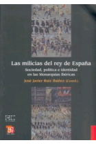 Las milicias del rey de España. Sociedad, política e identidad en las Monarquías Ibéricas