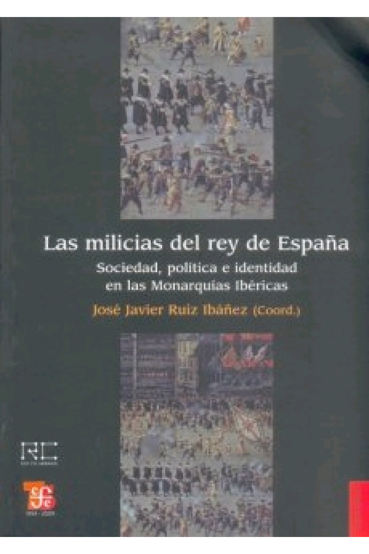 Las milicias del rey de España. Sociedad, política e identidad en las Monarquías Ibéricas