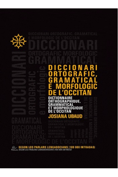 Diccionari ortografic, gramatical e morfologic de l'occitan. Segon los parlars lengadocians