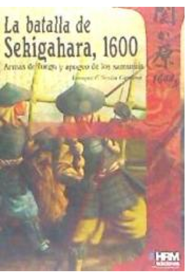 La batalla de Sekigahara, 1600. Armas de fuego y apogeo de los samuráis